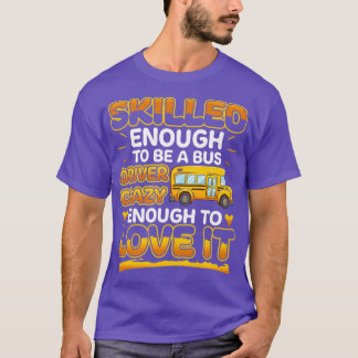 Skilled Enough To Be A Bus Driver T-Shirt
