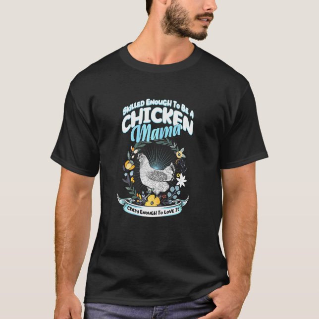 Skilled Enough To Be A Chicken Mama Crazy Enough C T-Shirt (Front)