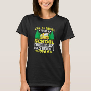 Skilled Enough To Be A School Bus Driver Bus Drive T-Shirt