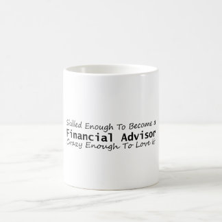 Skilled Enough To Become a Financial Advisor Crazy Coffee Mug