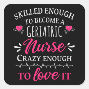Skilled enough to become a geriatric nurse square sticker