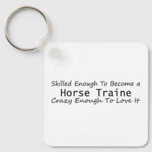 Skilled Enough To Become a Horse Trainer Crazy Key Ring