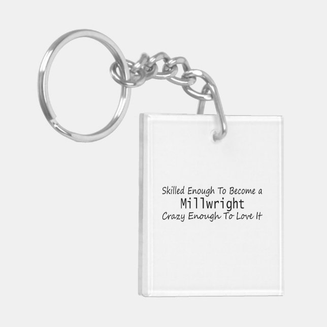 Skilled Enough To Become a Millwright Crazy Enough Key Ring (Front Left)