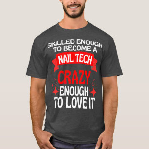 Skilled Enough To Become A Nail Tech Classic TShir T-Shirt