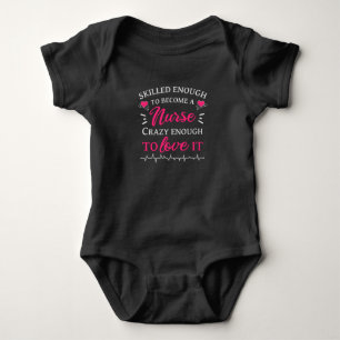 Skilled enough to become a nurse crazy to love it baby bodysuit