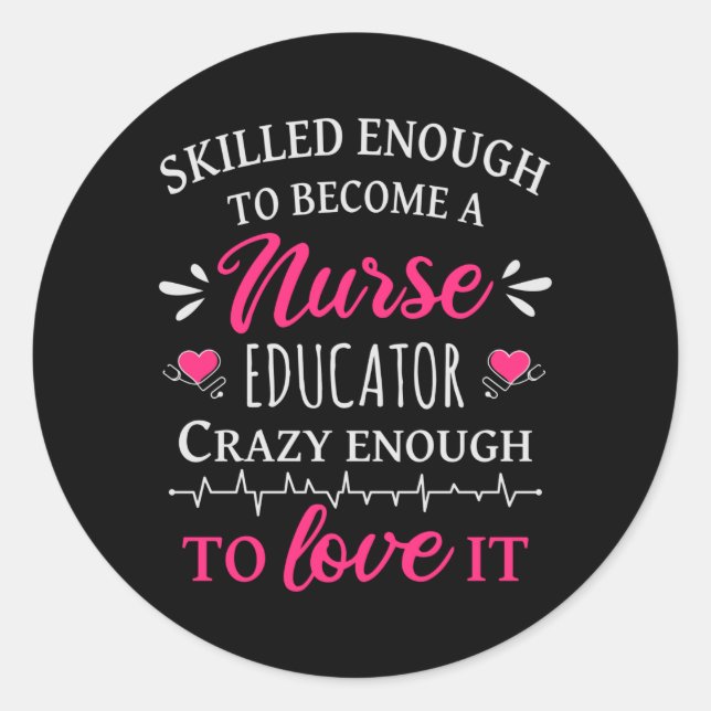 Skilled enough to become a Nurse Educator Classic Round Sticker (Front)
