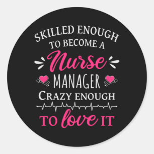 Skilled enough to become a Nurse Manager Classic Round Sticker