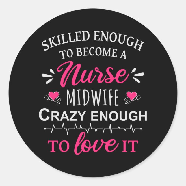 Skilled enough to become a Nurse Midwife Classic Round Sticker (Front)