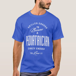 Skilled Enough To Become a Paediatrician T-Shirt