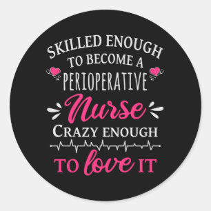 Skilled enough to become a Perioperative Nurse Classic Round Sticker