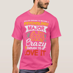 Skilled Enough To Become A Psychology Major T-Shirt