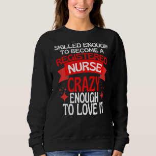 Skilled Enough To Become A Registered Nurse Sweatshirt