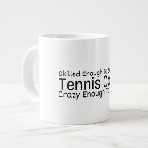 Skilled Enough To Become a Tennis Coach Crazy Large Coffee Mug