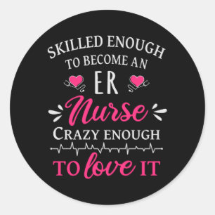 Skilled enough to become an ER nurse Classic Round Sticker