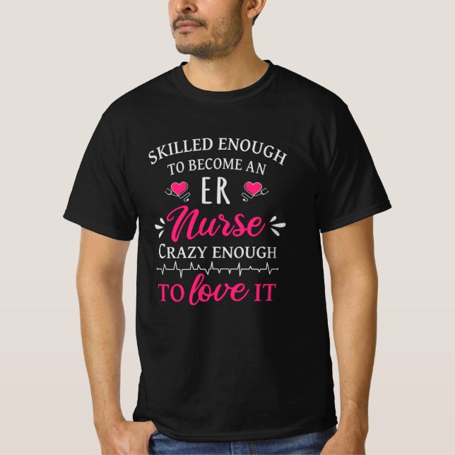 Skilled enough to become an ER nurse T-Shirt (Front)