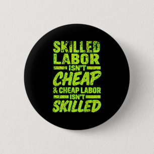 Skilled Labor Isn't Cheap And Cheap Labor Isn& 6 Cm Round Badge