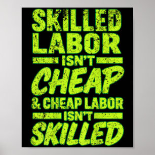 Skilled Labor Isn't Cheap And Cheap Labor Isn& Poster