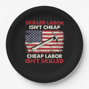 Skilled Labor Isn’t Cheap – Labor Day Skilled Unio Paper Plate