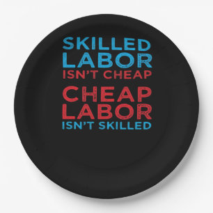 Skilled Labor Isn’t Cheap Laborer Labor Gift Class Paper Plate