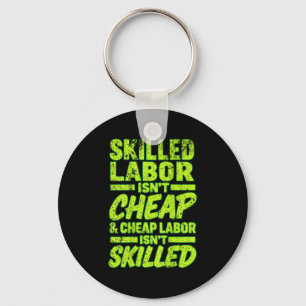 Skilled Labor Isnt Cheap And Cheap Labor Isnt Skil Key Ring