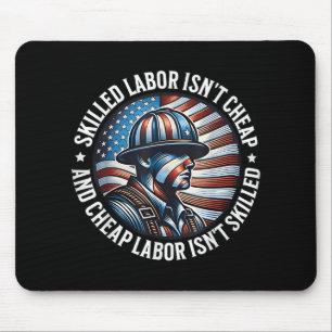Skilled Labor Isnt Cheap And Cheap Labor Isnt Skil Mouse Mat