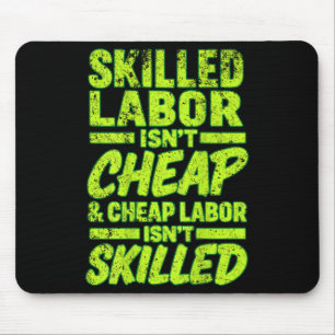 Skilled Labor Isnt Cheap And Cheap Labor Isnt Skil Mouse Mat