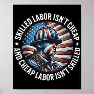 Skilled Labor Isnt Cheap And Cheap Labor Isnt Skil Poster