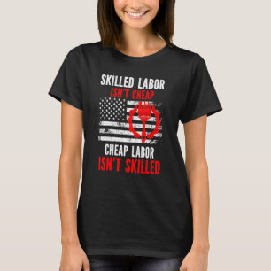 Skilled Labor Isn't Cheap T-Shirt