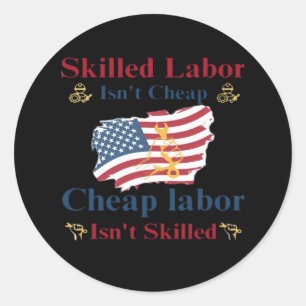 Skilled Labour Isn’t Cheap American Flag Labour Da Classic Round Sticker