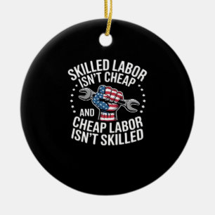 Skilled Labour Isn’t Cheap And Cheap Labour Isn’t Ceramic Tree Decoration