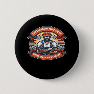 Skilled Labour Isn’t Cheap Cheap Labour Isn’t Skil 6 Cm Round Badge
