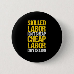 Skilled Labour Isn’t Cheap Cheap Labour Isn’t Skil 6 Cm Round Badge