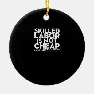 Skilled Labour Isn’t Cheap Cheap Labour Isn’t Skil Ceramic Tree Decoration