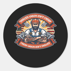 Skilled Labour Isn’t Cheap Cheap Labour Isn’t Skil Classic Round Sticker