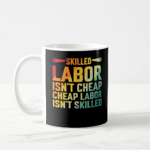 Skilled Labour Isn’t Cheap Cheap Labour Isn’t Skil Coffee Mug