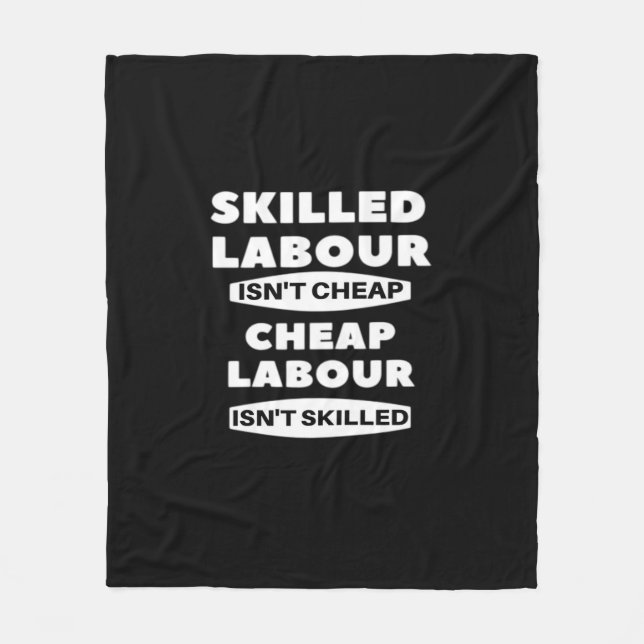 Skilled Labour Isn’t Cheap Cheap Labour Isn’t Skil Fleece Blanket (Front)
