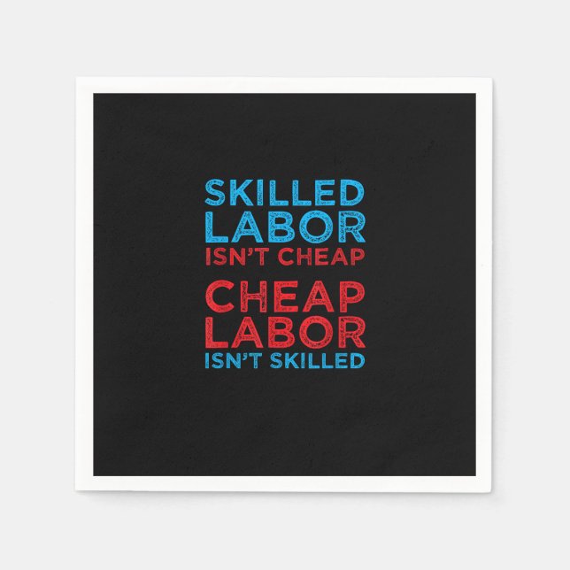 Skilled Labour Isn’t Cheap Cheap Labour Isn’t Skil Napkin (Front)