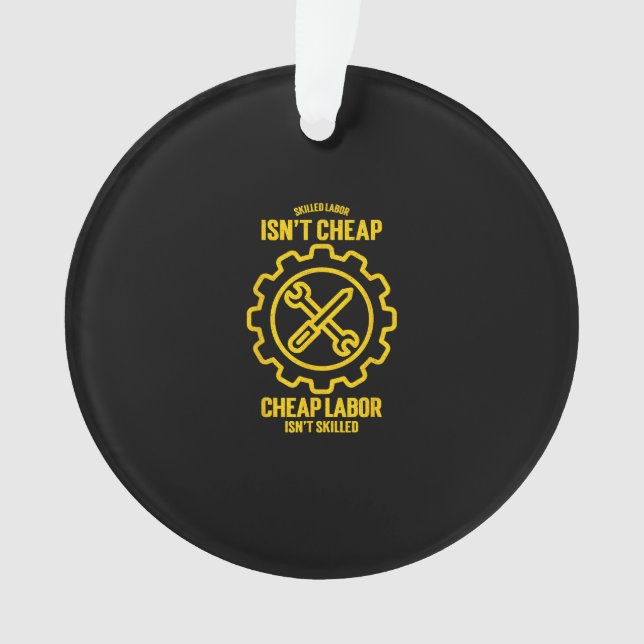 Skilled Labour Isn’t Cheap Cheap Labour Isn’t Skil Ornament (Front)