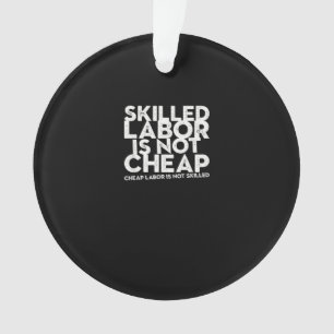 Skilled Labour Isn’t Cheap Cheap Labour Isn’t Skil Ornament