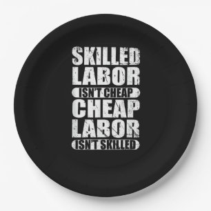 Skilled Labour Isn’t Cheap Cheap Labour Isn’t Skil Paper Plate