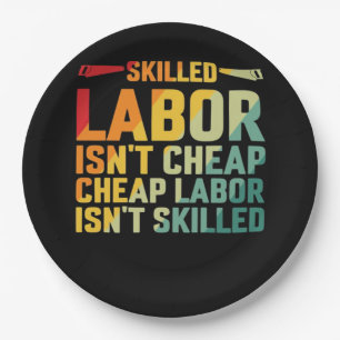Skilled Labour Isn’t Cheap Cheap Labour Isn’t Skil Paper Plate