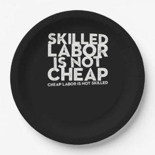 Skilled Labour Isn’t Cheap Cheap Labour Isn’t Skil Paper Plate