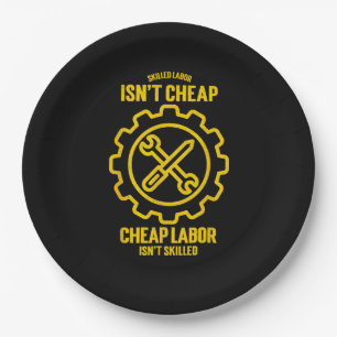 Skilled Labour Isn’t Cheap Cheap Labour Isn’t Skil Paper Plate