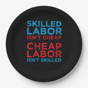 Skilled Labour Isn’t Cheap Cheap Labour Isn’t Skil Paper Plate