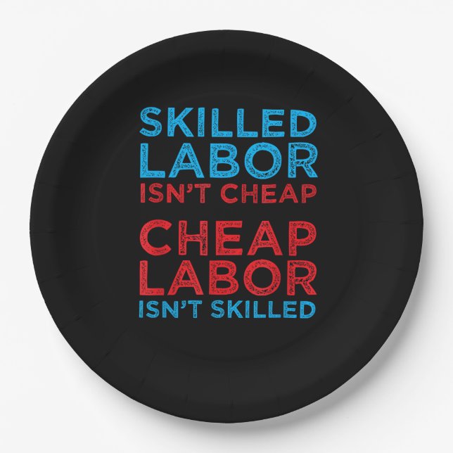 Skilled Labour Isn’t Cheap Cheap Labour Isn’t Skil Paper Plate (Front)