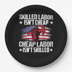 Skilled Labour Isn’t Cheap Cheap Labour Isn’t Skil Paper Plate