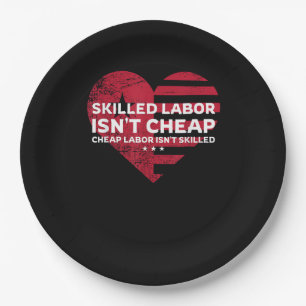 Skilled Labour Isn’t Cheap Cheap Labour Isn’t Skil Paper Plate
