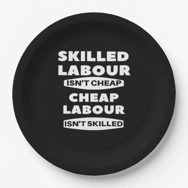 Skilled Labour Isn’t Cheap Cheap Labour Isn’t Skil Paper Plate (Front)