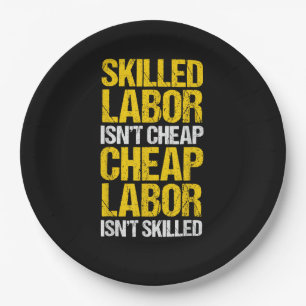 Skilled Labour Isn’t Cheap Cheap Labour Isn’t Skil Paper Plate