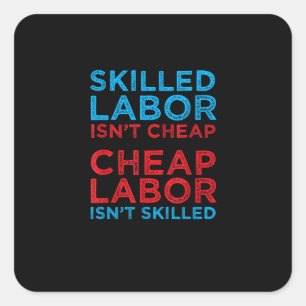 Skilled Labour Isn’t Cheap Cheap Labour Isn’t Skil Square Sticker